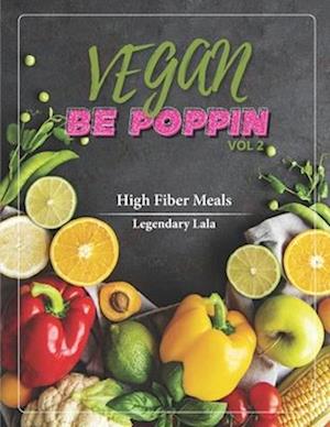 Vegan Be Poppin Vol. 2: High Fiber Vegan Meals