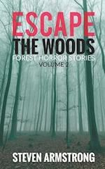 Escape the Woods: Forest Horror Stories, Volume 2 