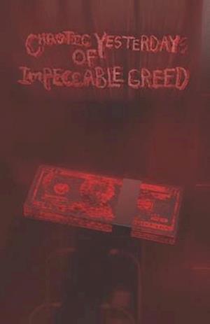 Chaotic Yesterdays of Impeccable Greed