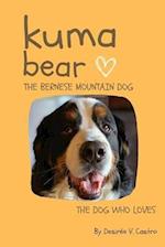 Kuma Bear, The Bernese Mountain Dog: The Dog Who Loves 