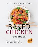 Delicious and Healthy Baked Chicken Cookbook: Amazing Baked Chicken Recipes 