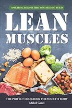 Appealing Recipes that You Need to Build Lean Muscles: The Perfect Cookbook for your fit body 
