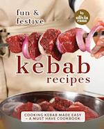 Fun & Festive Kebab Recipes: Cooking Kebab Made Easy - A Must Have Cookbook 