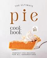 The Ultimate Pie Cookbook: Perfect Pie Recipes for All Generations 