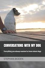 Conversations With My Dog: Everything you always wanted to know about dogs 