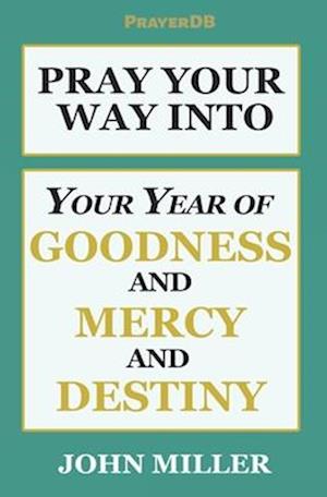 Pray Your Way Into Your Year of Goodness and Mercy and Destiny