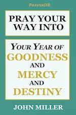 Pray Your Way Into Your Year of Goodness and Mercy and Destiny 