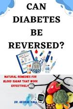 CAN DIABETES BE REVERSED? : Natural home remedies for blood sugar that work effectively 