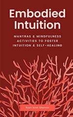 Embodied Intuition: Mantras & Mindfulness Activities to Foster Intuition & Self Healing 