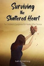 Surviving the Shattered Heart: The Christian's Companion for Healing After Divorce 