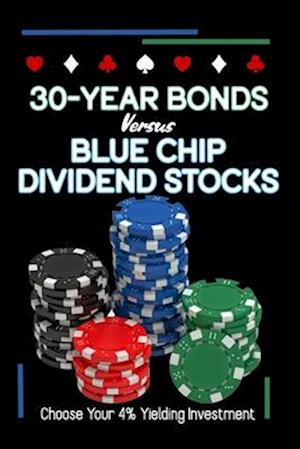 30-Year Bonds vs. Blue-Chip Dividends Stocks: Choose Your 4%Yielding Investment