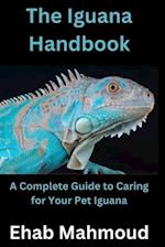 The Iguana Handbook: A Complete Guide to Caring for Your Pet Iguana 