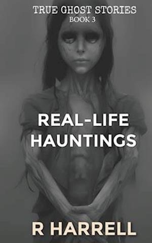 True Ghost Stories: Real-Life Hauntings