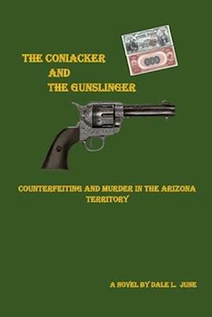 The Coniacker and the Gunslinger: Counterfeiting and Murder in The Arizona Territory