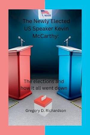 The Newly Elected U.S Speaker Kevin McCarthy: The elections and how it all went down