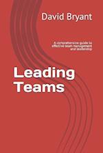 Leading Teams: A comprehensive guide to effective team management and leadership 