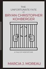 The Unfortunate Fate of Bryan Christopher Kohberger: A Tale of Misfortune 