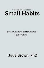 Small Habits: Small changes that change everything 