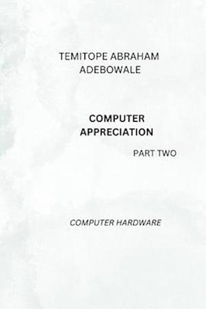 COMPUTER APPRECIATION part two: COMPUTER HARDWARE