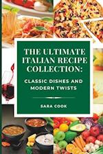 The Ultimate Italian Recipe Collection: Classic Dishes and Modern Twists 