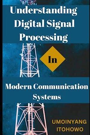 Understanding Digital Signal Processing in Modern Communication Systems