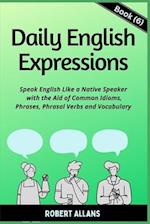 Daily English Expressions (Book - 6): Speak English Like a Native 