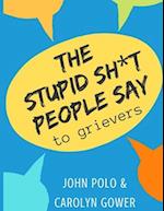 The Stupid Sh*t People Say to Grievers 