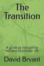 The Transition: A guide to navigating military-to-civilian life 