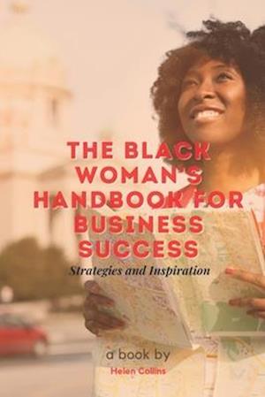 The Black Woman's Handbook for Business Success: Strategies and Inspiration