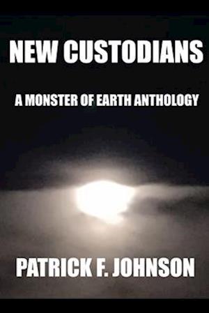 New Custodians: A Monster of Earth Anthology