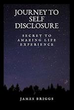 JOURNEY TO SELF DISCLOSURE: Secret to amazing life experience 