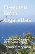 Freedom From Cigarettes: 200 + Reflections To Support You As You Quit Smoking 