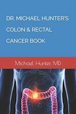 DR. MICHAEL HUNTER'S COLON & RECTAL CANCER BOOK 