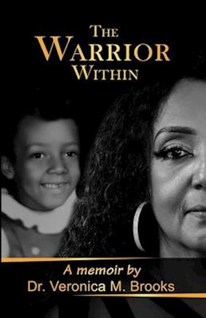 The Warrior Within: A memoir by Veronica M. Brooks