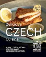 Delicious Czech Cuisine: Yummy Czech Recipes You Can Make in Your Own Kitchen 