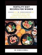 FERTILITY DIET RECIPES FOR WOMEN: 4 ULTIMATE DIET AND LIFESTYLE HACKS TO IMPROVE YOUR FERTILITY 