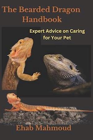 The Bearded Dragon Handbook: Expert Advice on Caring for Your Pet