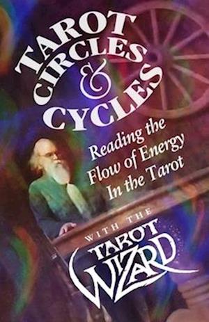 Tarot Circles & Cycles: Reading the Flow of Energy In the Tarot