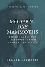 Modern-Day Mammoths: Did Mammoths and Mastodons Survive into Recent Times? 