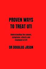 PROVEN WAYS TO TREAT UTI: Understanding the causes, symptoms, effects and treatment of UTI 