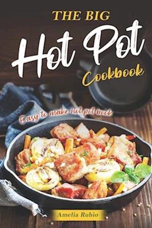 The Big Hot Pot Cookbook: Easy to Make Hot Pot Book