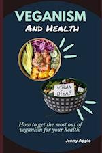 VEGANISM AND HEALTH: How to get the most out of veganism for your health. 