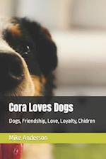 Cora Loves Dogs: Dogs, Friendship, Love, Loyalty, Chidren 