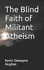The Blind Faith of Militant Atheism 