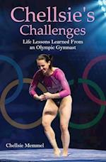 Chellsie's Challenges : Life Lessons Learned From an Olympic Gymnast 