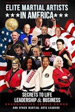 Elite Martial Artists In America: Secrets to Life, Leadership & Business 