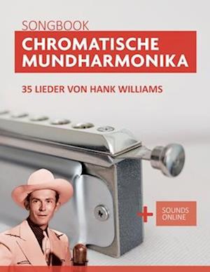 Chromatische Mundharmonika Songbook - 35 Lieder von Hank Williams