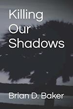 Killing Our Shadows 