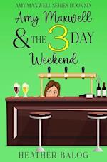 Amy Maxwell & the 3 Day Weekend: An Amy Maxwell Cozy Mystery 