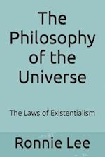 The Philosophy of the Universe: The Laws of Existentialism 